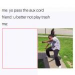 Yo pass the aux cord meme