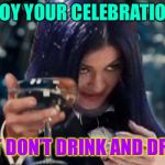 Mima cheers | ENJOY YOUR CELEBRATIONS; BUT DON’T DRINK AND DRIVE | image tagged in kylie cheers,memes | made w/ Imgflip meme maker