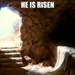 Easter | HE IS RISEN | image tagged in easter | made w/ Imgflip meme maker