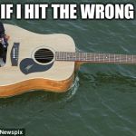 She’s always in my boat | EVEN IF I HIT THE WRONG NOTE | image tagged in boat guitar,prince,hair | made w/ Imgflip meme maker