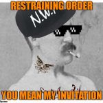 Time For Some New Prison Tats? | RESTRAINING ORDER; YOU MEAN MY INVITATION | image tagged in nwa thug life overly manly man,overly manly man,thug life,nwa,restraining order,relationships | made w/ Imgflip meme maker