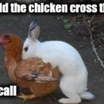 Easter eggs | Q: Why did the chicken cross the road? A: Booty call | image tagged in easter eggs | made w/ Imgflip meme maker