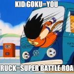 Dragon Ball Z Dokkan Battle-you vs super battle road | KID GOKU=YOU; TRUCK=SUPER BATTLE ROAD | image tagged in kid goku,dragonball,dragonball z,dragonball super,dookan battle,super battle road | made w/ Imgflip meme maker
