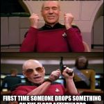 Happy Angry Picard | WHEN YOU'RE FINALLY DONE CLEANING; FIRST TIME SOMEONE DROPS SOMETHING ON THE FLOOR AFTERWARDS | image tagged in happy angry picard | made w/ Imgflip meme maker