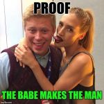 Good Luck Brian | PROOF; THE BABE MAKES THE MAN | image tagged in good luck brian,bad luck brian,memes,so true memes | made w/ Imgflip meme maker
