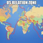 world map | US RELATION ZONE | image tagged in world map | made w/ Imgflip meme maker