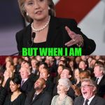 hillary laughing crowd | I AM NOT ALWAYS HONEST; BUT WHEN I AM; APRIL FOOLS | image tagged in hillary laughing crowd | made w/ Imgflip meme maker