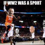 If ww2 was a sport | IF WW2 WAS A SPORT | image tagged in ww2 sports | made w/ Imgflip meme maker