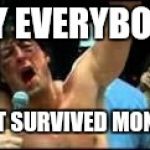 rocky | HEY EVERYBODY; I JUST SURVIVED MONDAY! | image tagged in rocky | made w/ Imgflip meme maker