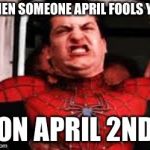 Constipated Peter | WHEN SOMEONE APRIL FOOLS YOU; ON APRIL 2ND | image tagged in constipated peter | made w/ Imgflip meme maker