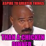 Chicken Week, April 2-8, A JBmemegeek & giveuahint Event! | I THINK THE WINNER SHOULD ASPIRE TO GREATER THINGS; THAN A CHICKEN DINNER... | image tagged in wrong winner steve harvey | made w/ Imgflip meme maker
