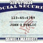 social security | 528-61-9034; DANIEL F MARRIOTT | image tagged in social security | made w/ Imgflip meme maker