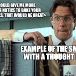 that would be great -climate | <IF YOU COULD GIVE ME MORE THAN 9 DAYS NOTICE TO BAKE YOUR WEDDING CAKES, THAT WOULD BE GREAT>; EXAMPLE OF THE SMILE-FAIL WITH A THOUGHT BUBBLE | image tagged in that would be great -climate | made w/ Imgflip meme maker