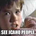 six sense | I SEE JCAHO PEOPLE... | image tagged in six sense,jcaho,joint commission,survey,work | made w/ Imgflip meme maker