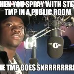 Big Shaq | WHEN YOU SPRAY WITH STEYR TMP IN A PUBLIC ROOM; THE TMP GOES SKRRRRRRRA ! | image tagged in big shaq | made w/ Imgflip meme maker