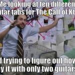 Me trying to explain... | Me looking at ten different guitar tabs for The Call of Ktulu; And trying to figure out how to play it with only two guitars | image tagged in me trying to explain | made w/ Imgflip meme maker