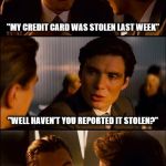 Married Life | "MY CREDIT CARD WAS STOLEN LAST WEEK"; "WELL HAVEN'T YOU REPORTED IT STOLEN?"; "NO! THE THIEF IS SPENDING LESS THAN MY WIFE!" | image tagged in wife,credit card,married | made w/ Imgflip meme maker