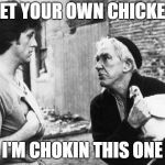 Rocky Chicken School | GET YOUR OWN CHICKEN; I'M CHOKIN THIS ONE | image tagged in rocky chicken school | made w/ Imgflip meme maker