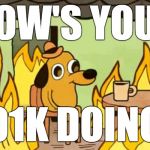 House on fire dog | HOW'S YOUR; 401K DOING? | image tagged in house on fire dog | made w/ Imgflip meme maker