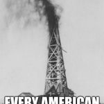 Oil rig | HEY LOOK! EVERY AMERICAN HOME EVER (ITS AN OIL DRILL) | image tagged in oil rig | made w/ Imgflip meme maker