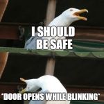 SCP how can he do this??? | K I SHUT THE DOOR ON BILLY. I SHOULD BE SAFE; *DOOR OPENS WHILE BLINKING*; GOD DANG IT BILLY YOU HAVE NO HANDS HOW CAN YOU DO THIS???? | image tagged in inhaling seagull | made w/ Imgflip meme maker