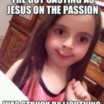 It might have been an actual sign from God.... I don”t think it was a good thing... | ME WHEN I FOUND OUT THE GUY CASTING AS JESUS ON THE PASSION; WAS STRUCK BY LIGHTNING WHEN FILMING | image tagged in jesus | made w/ Imgflip meme maker