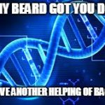 Patchy Beard is my DNA | PATCHY BEARD GOT YOU DOWN? HERE, HAVE ANOTHER HELPING OF BACK HAIR. | image tagged in dna,patchy beard,ugly beard,weak beard,back hair,magnificent beard | made w/ Imgflip meme maker