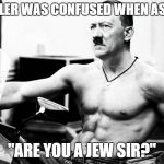 Hilter the Juicer | HITLER WAS CONFUSED WHEN ASKED; "ARE YOU A JEW SIR?" | image tagged in hitler,memes,funny,pun,juicing | made w/ Imgflip meme maker