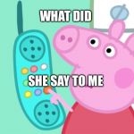 peppa pig phone Meme Generator - Imgflip