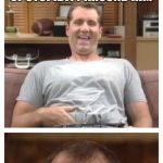 Al Bundy | TV SHOW ABOUT A LOWER CLASS MAN, HATES HIS LIFE, JOB AND THE STRUGGLES OF STUPIDITY AROUND HIM; EVERYONE LAUGHED UNTIL THEY NOTICED HOW REAL IT COULD BE | image tagged in al bundy | made w/ Imgflip meme maker
