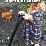 Spaniel Gardener | I WAS RIGHT! SOMEONE HAS BEEN ADDING SOIL TO MY GARDEN; THE PLOT THICKENS | image tagged in spaniel gardener | made w/ Imgflip meme maker