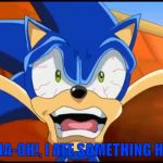 Sonic  | WHA-OH!, I ATE SOMETHING HOT. | image tagged in sonic | made w/ Imgflip meme maker