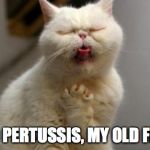 Coughing car | HELLO PERTUSSIS, MY OLD FRIEND | image tagged in coughing car | made w/ Imgflip meme maker