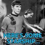 Maybe some Freddie Mercury... :) | HERE'S SOME STARSHIP... | image tagged in music,memes,starship,star trek,spock,tv | made w/ Imgflip meme maker