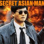 Secret agent | 🎵SECRET ASIAN MAN🎵 | image tagged in asian man with gun | made w/ Imgflip meme maker