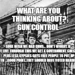concentration camp | WHAT ARE YOU THINKING ABOUT? GUN CONTROL; SURE WISH WE HAD GUNS... DON'T WORRY. IF WE LIVE THROUGH THIS WE GET A GOVERNMENT CHECKS.  PLUS LESS GYPSIES GAYS FREE PEOPLE TO PUT UP WITH ...GOOD POINT..THEY SHOULD HAVE VOTED HARDED . | image tagged in concentration camp | made w/ Imgflip meme maker