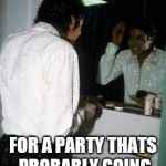 Michael Jackson Ready | JUST GOTTA DO MY HAIR FOR A FEW MINUTES; FOR A PARTY THATS PROBABLY GOING TO RUIN MY LIFE | image tagged in michael jackson ready | made w/ Imgflip meme maker