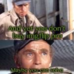 Recycle yourself | I see you like to complain about imgflip; And yet you don’t buy imgflip pro; Maybe you can solve your own problems instead of acting like children? People, It’s just a meme website! | image tagged in bad pun soylent green,memes,soylent green,imgflip,whiners | made w/ Imgflip meme maker