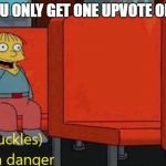 I'm in danger | WHEN YOU ONLY GET ONE UPVOTE ON A MEME | image tagged in i'm in danger | made w/ Imgflip meme maker
