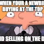 Newbies | WHEN YOUR A NEWBIE BUYING AT THE TOP; AND SELLING ON THE DIP | image tagged in cryptocurrency | made w/ Imgflip meme maker