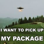 Amazon Prime Air | I WANT TO PICK UP; MY PACKAGE | image tagged in memes,i want to believe,amazon,aliens certified meme | made w/ Imgflip meme maker