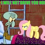 Squidward's One Night Stand | NO, I WILL NOT DRIVE YOU HOME! | image tagged in squidward | made w/ Imgflip meme maker