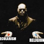 Choices | SECULARISM; RELIGION | image tagged in choices,religion,secularism,secularity,religious,secular | made w/ Imgflip meme maker