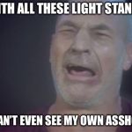 May the FOUR lights | WITH ALL THESE LIGHT STANDS; I CAN’T EVEN SEE MY OWN ASSHOLE | image tagged in may the four lights | made w/ Imgflip meme maker