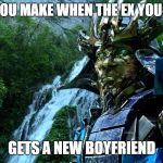 Transformers | THE FACE YOU MAKE WHEN THE EX YOU STILL LOVE; GETS A NEW BOYFRIEND | image tagged in transformers | made w/ Imgflip meme maker