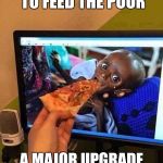 Charity | THE DNC PLAN TO FEED THE POOR; A MAJOR UPGRADE FROM PAST MISTAKES. | image tagged in charity | made w/ Imgflip meme maker