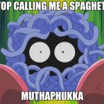 Stop calling me a Spaghetti | STOP CALLING ME A SPAGHETTI; MUTHAPHUKKA | image tagged in tangela | made w/ Imgflip meme maker