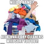 laundry | NEED A HAND? AITKENVALE DRY CLEANERS WILL SORT YOU OUT! | image tagged in laundry | made w/ Imgflip meme maker