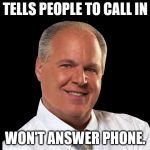 Rush Limbaugh | TELLS PEOPLE TO CALL IN; WON'T ANSWER PHONE. | image tagged in rush limbaugh | made w/ Imgflip meme maker