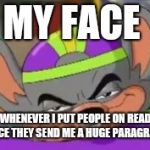 Smirk E. Cheese | MY FACE; WHENEVER I PUT PEOPLE ON READ ONCE THEY SEND ME A HUGE PARAGRAPH | image tagged in smirk e cheese | made w/ Imgflip meme maker